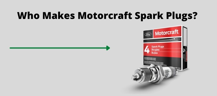 Who Makes Motorcraft Spark Plugs